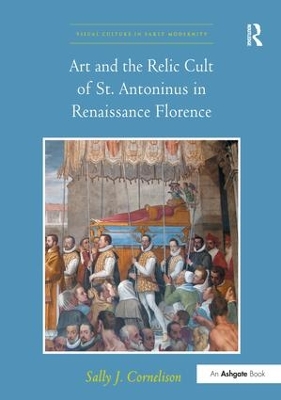 Art and the Relic Cult of St. Antoninus in Renaissance Florence book