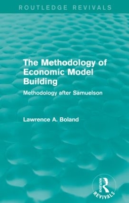 The Methodology of Economic Model Building by Lawrence A. Boland