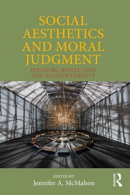 Social Aesthetics and Moral Judgment: Pleasure, Reflection and Accountability by Jennifer A. McMahon