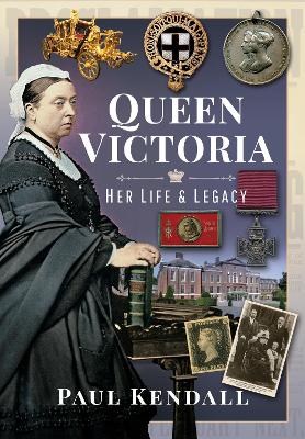 Queen Victoria: Her Life and Legacy book