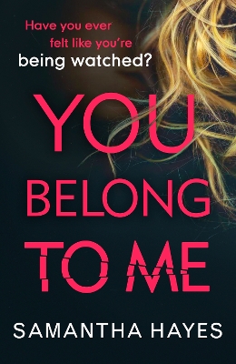 You Belong To Me: Have you ever felt watched? by Samantha Hayes