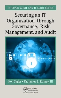 Securing an IT Organization Through Governance, Risk Management, and Audit by Ken E. Sigler