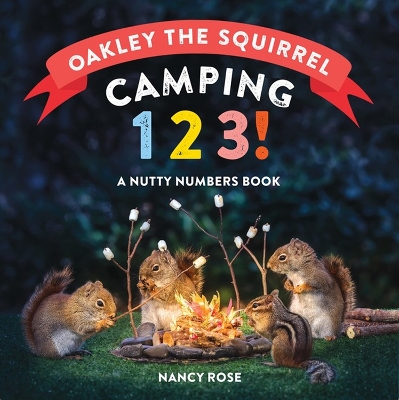 Oakley the Squirrel: Camping 1, 2, 3!: A Nutty Numbers Book book