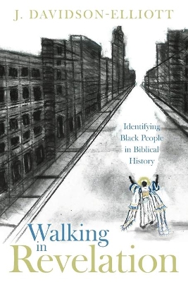 Walking In Revelation: Identifying Black People in Biblical History by J Davidson-Elliott