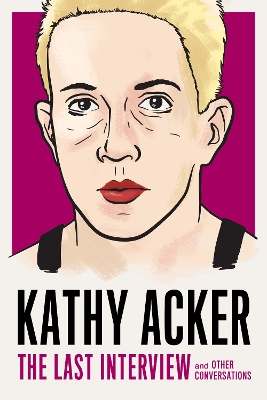 Kathy Acker: The Last Interview: and other conversations book