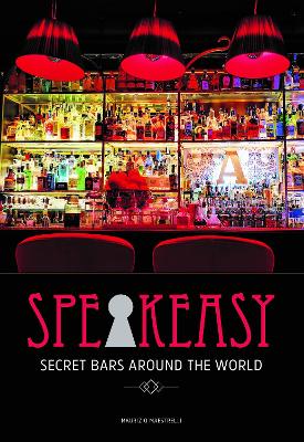 Speakeasy: The Most Secret Bars in the World book