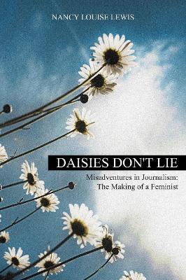 Daisies Don't Lie - Misadventures in Journalism book