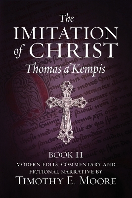 The Imitation of Christ, Book II: with Edits, Comments, and Fictional Narrative by Timothy E. Moore book