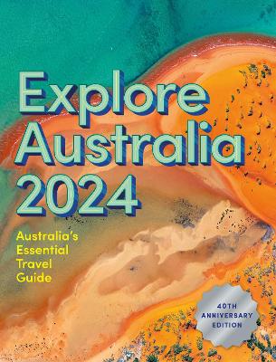 Explore Australia 2024: 40th Anniversary Edition of Australia's Essential Travel Guide book