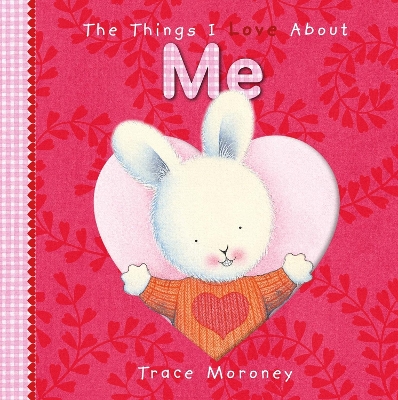 The Things I Love About Me Board Book by Trace Moroney