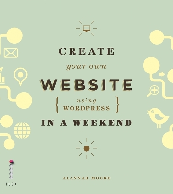 Create Your Own Website (Using Wordpress) in a Weekend by Alannah Moore