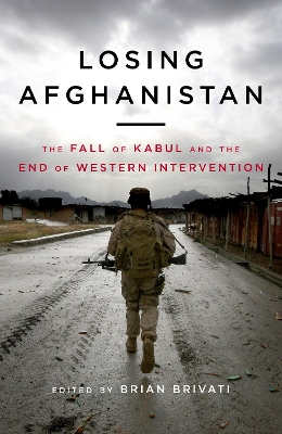 Losing Afghanistan: The Fall of Kabul and the End of Western Intervention book