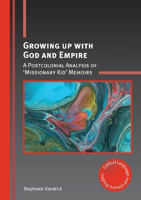 Growing up with God and Empire: A Postcolonial Analysis of ‘Missionary Kid’ Memoirs book