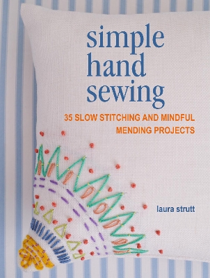 Simple Hand Sewing: 35 Slow Stitching and Mindful Mending Projects book