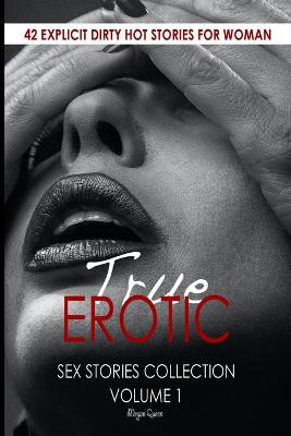 True Erotic Sex Stories Collection: 42 Explicit Dirty Hot Stories for Woman book