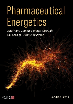 Pharmaceutical Energetics: Analysing Common Drugs through the Lens of Chinese Medicine book