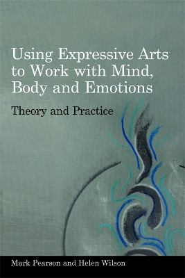 Using Expressive Arts to Work with Mind, Body and Emotions book