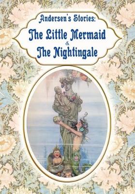 Andersen's Stories: The Little Mermaid & the Nightingale by Hans Christian Andersen