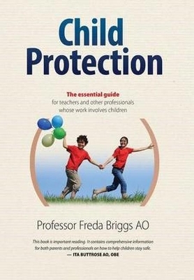 Child Protection: The Essential Guide for Teachers and Other Professionals Whose Work Involves Children by Freda Briggs