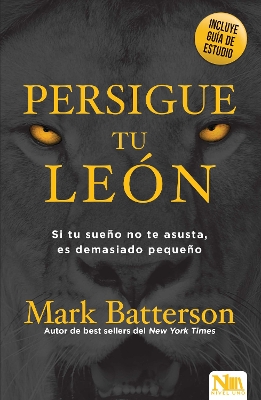 Persigue a tu león: Si tu sueño no te asusta, es demasiado pequeño / Chase the L ion: If Your Dream Doesn't Scare You, It's Too Small by Mark Batterson