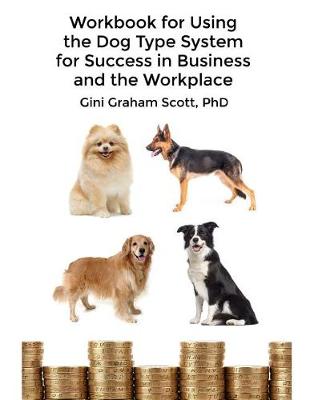 Workbook for Using the Dog Type System for Success in Business and the Workplace by Gini Graham Scott