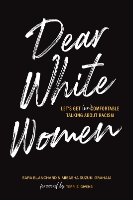 Dear White Women: Let's Get (Un)comfortable Talking about Racism book