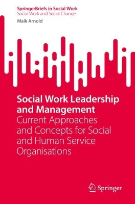 Social Work Leadership and Management: Current Approaches and Concepts for Social and Human Service Organisations book
