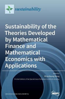 Sustainability of the Theories Developed by Mathematical Finance and Mathematical Economics with Applications book