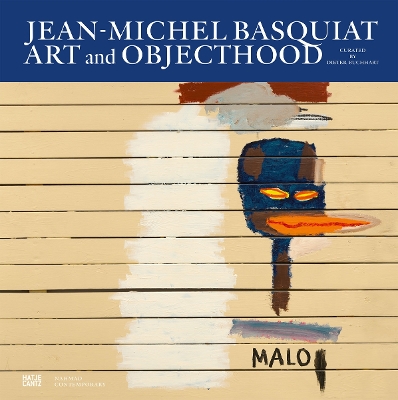 Jean-Michel Basquiat: Art and Objecthood by Dieter Buchhart