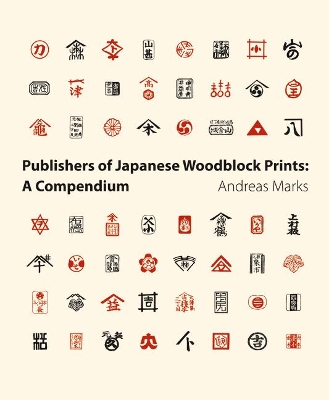 Publishers of Japanese Woodblock Prints: A Compendium by Andreas Marks