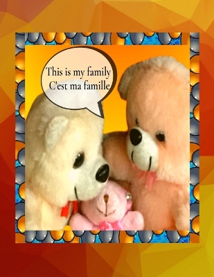 This is my family C'est ma famille: A bilingual English French children's colourful family photo book and beginner book for learning French book