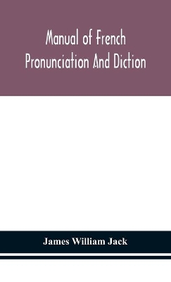 Manual of French pronunciation and diction, based on the notation of the Association phonétique internationale book