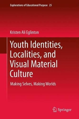 Youth Identities, Localities, and Visual Material Culture by Kristen Ali Eglinton