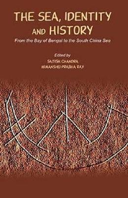 The Sea, Identity and History: From the Bay of Bengal to the South China Sea book