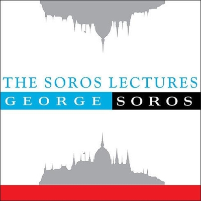 The The Soros Lectures: At the Central European University by George Soros