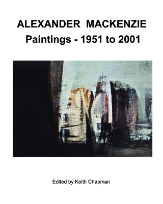 Alexander Mackenzie - Paintings 1951 to 2001 book