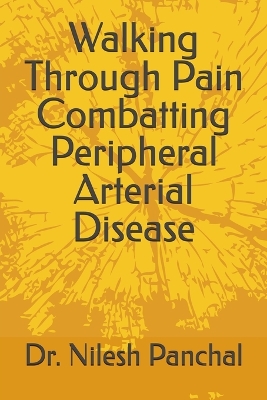 Walking Through Pain Combatting Peripheral Arterial Disease book