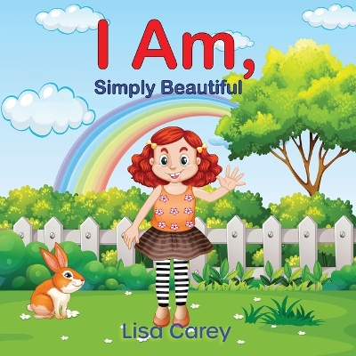 I Am Simply Beautiful: Embracing Your True Worth with Faith-Based Self-Esteem and Confidence by Lisa Carey