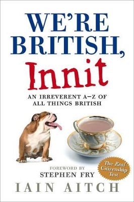 We’re British, Innit: An Irreverent A to Z of All Things British book
