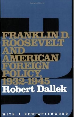 Franklin D. Roosevelt and American Foreign Policy, 1932-1945 by Robert Dallek