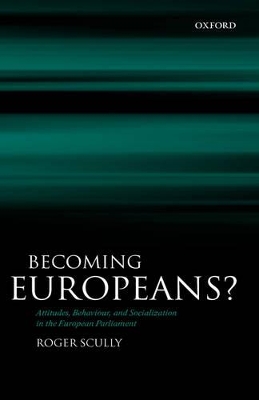 Becoming Europeans?: Attitudes, Behaviour, and Socialization in the European Parliament book