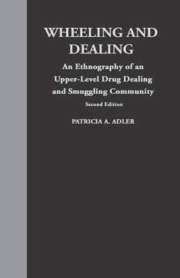 Wheeling and Dealing: An Ethnography of an Upper-Level Drug Dealing and Smuggling Community book