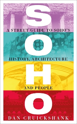 Soho: A Street Guide to Soho's History, Architecture and People book