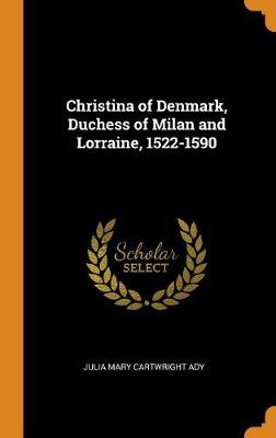 Christina of Denmark, Duchess of Milan and Lorraine, 1522-1590 book