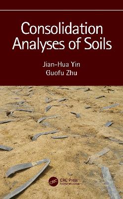 Consolidation Analyses of Soils by Jian-Hua Yin