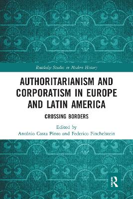 Authoritarianism and Corporatism in Europe and Latin America: Crossing Borders by António Costa Pinto