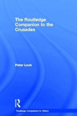 The Routledge Companion to the Crusades by Peter Lock