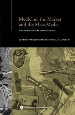 Medicine, the Market and the Mass Media book