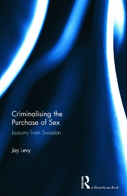 Criminalising the Purchase of Sex by Jay Levy