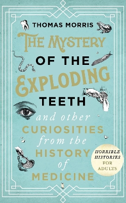The Mystery of the Exploding Teeth and Other Curiosities from the History of Medicine book